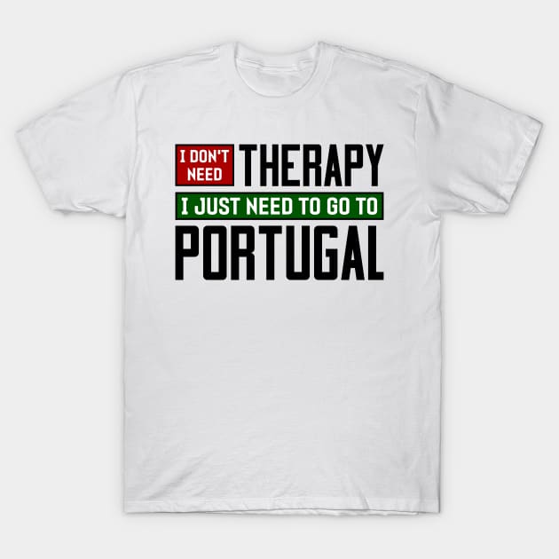 I don't need therapy, I just need to go to Portugal T-Shirt by colorsplash